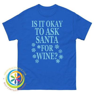 Is It Okay To Ask Santa For Wine Unisex T-Shirt Royal / S T-Shirt